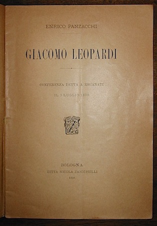 Enrico Panzacchi Giacomo Leopardi. Conferenza detta a Recanati il 3 Luglio 1898 1898 Bologna Ditta Nicola Zanichelli